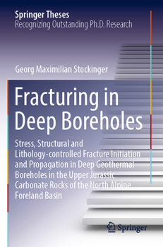 Paperback Fracturing in Deep Boreholes: Stress, Structural and Lithology-Controlled Fracture Initiation and Propagation in Deep Geothermal Boreholes in the Up Book