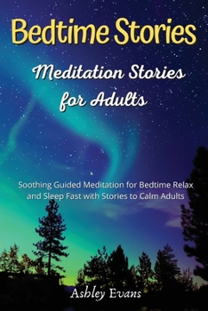 Paperback Bedtime Meditation Stories for Adults: Soothing Guided Meditation for Bedtime Relax and Sleep Fast with Stories to Calm Adults Book