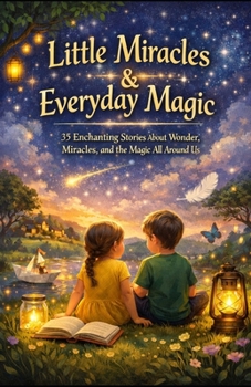 Paperback Little Miracles & Everyday Magic: 35 Enchanting Stories About Wonder, Miracles, and the Magic All Around Us Book
