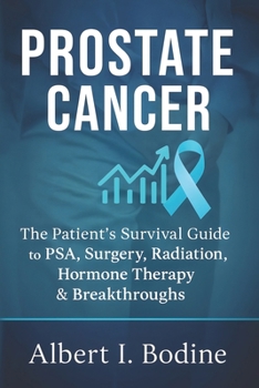 Paperback Prostate Cancer: The Patient's Survival Guide to PSA, Surgery, Radiation, Hormone Therapy & Breakthroughs Book