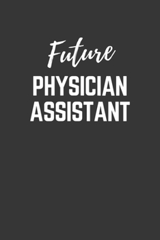Future Physician Assistant Notebook: Lined Journal (Gift for Aspiring Physician Assistant), 120 Pages, 6 x 9, Matte Finish