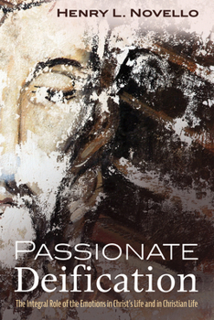 Hardcover Passionate Deification: The Integral Role of the Emotions in Christ's Life and in Christian Life Book