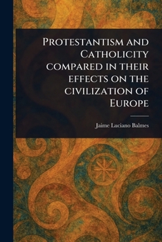 Paperback Protestantism and Catholicity Compared in Their Effects on the Civilization of Europe Book