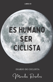 Paperback Es Humano Ser Ciclista: La vida sobre ruedas es inhumana [Spanish] Book