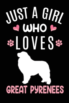 Just A Girl Who Loves Great Pyrenees: Great Pyrenees Dog Owner Lover Gift Diary Blank Date & Blank Lined Notebook Journal 6x9 Inch 120 Pages White Paper