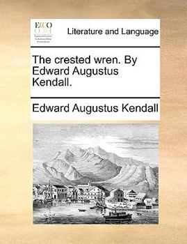 The crested wren. By Edward Augustus Kendall.