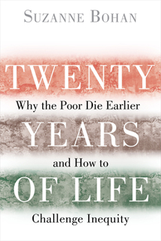 Hardcover Twenty Years of Life: Why the Poor Die Earlier and How to Challenge Inequity Book