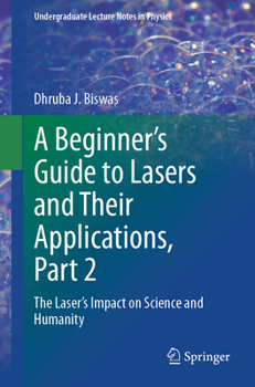 Paperback A Beginner's Guide to Lasers and Their Applications, Part 2: The Laser's Impact on Science and Humanity Book