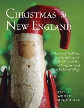 Paperback Christmas in New England: A Treasury of Traditions, from the Yule Log and the Christmas Tree to Flying Santa and the Enchanted Village Book