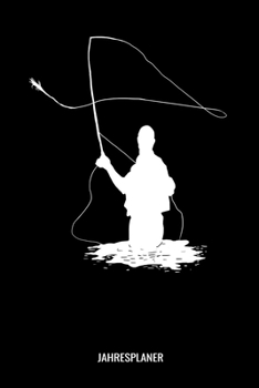 Jahresplaner: Fliegenfischen Angler Angeln Fisch Fischer Jahres Kalender 2020 6x9 A5: Studienplaner Terminkalender W�chentliche To-Do-Liste & Ziele F�r Sch�ler, Lehrer Und Studenten