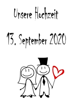 Unsere Hochzeit - 13. September 2020: Hochzeitsplaner, Weddingplaner, Hochzeitscheckliste, Jahrestag, Hochzeitsdatum - Individuelles Geschenk für ... Trauzeugin und Brautpaare (German Edition)