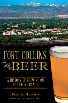Paperback Fort Collins Beer: A History of Brewing on the Front Range Book