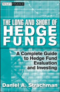 Hardcover The Long and Short of Hedge Funds: A Complete Guide to Hedge Fund Evaluation and Investing Book