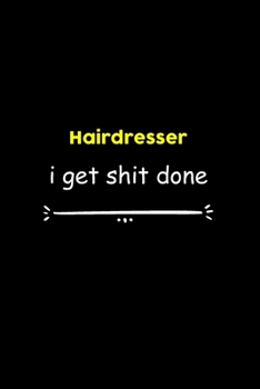 Hairdresser I Get Shit Done Notebook: Project and Task Organization Blank Lined Notebook /Project Management Notebook/ Greatest ... Idea: 6x9 inches ... gift , Project Management Notebook/ Greatest