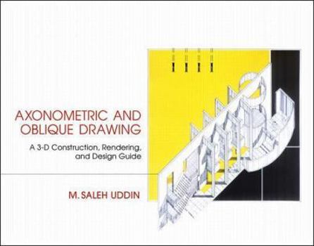 Hardcover Axonometric and Oblique Drawing: A 3-D Construction, Rendering, and Design Guide Book