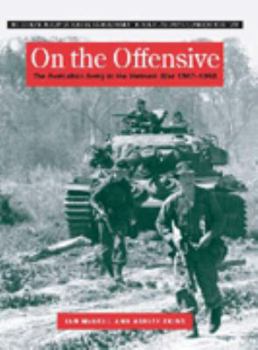 On the Offensive: The Australian Army in the Vietnam War 1967-1968 - Book #8 of the Official History of Australia's Involvement in Southeast Asian Conflicts 1948-1975