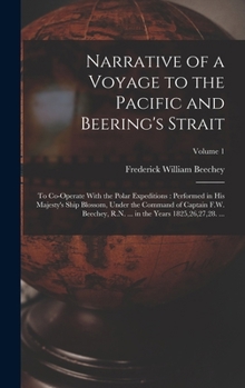 Hardcover Narrative of a Voyage to the Pacific and Beering's Strait: To Co-Operate With the Polar Expeditions: Performed in His Majesty's Ship Blossom, Under th Book