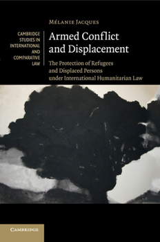 Paperback Armed Conflict and Displacement: The Protection of Refugees and Displaced Persons Under International Humanitarian Law Book
