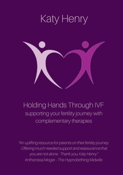 Paperback Holding Hands Through IVF; supporting your fertility journey with complementary therapies Book