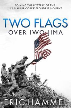 Hardcover Two Flags Over Iwo Jima: Solving the Mystery of the U.S. Marine Corps' Proudest Moment Book