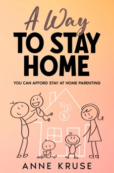 Paperback A Way to Stay Home: You Can Afford Stay at Home Parenting Book