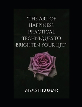 "The Art of Happiness: Practical Techniques to Brighten Your Life"