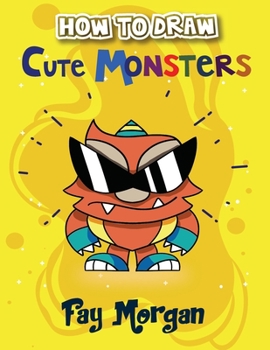 Paperback How to Draw Cute Monsters for Kids: Step by Step to Learn Drawing Cute Monsters. Book