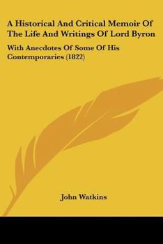 Paperback A Historical And Critical Memoir Of The Life And Writings Of Lord Byron: With Anecdotes Of Some Of His Contemporaries (1822) Book