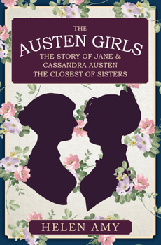 Hardcover The Austen Girls: The Story of Jane & Cassandra Austen, the Closest of Sisters Book