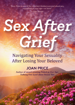 Paperback Sex After Grief: Navigating Your Sexuality After Losing Your Beloved (Healing After Loss, Grief Gift, Bereavement Gift, Senior Sex) Book