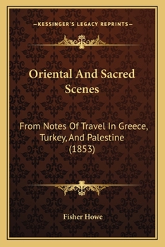 Paperback Oriental And Sacred Scenes: From Notes Of Travel In Greece, Turkey, And Palestine (1853) Book