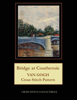 Paperback Bridge at Courbevoie: Van Gogh Cross Stitch Pattern Book
