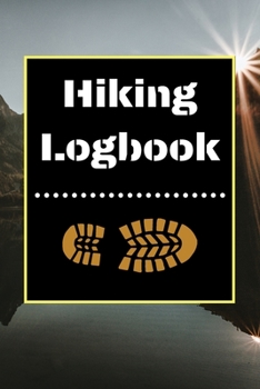 Hiking Logbook: Hiking Journal With Prompts To Write In, Trail Log Book, Hiker's Journal, Hiking Journal, Hiking Log Book, Hiking Gifts, 6" x 9" Travel Size