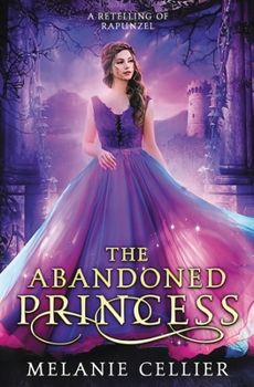 The Abandoned Princess: A Retelling of Rapunzel (Return to the Four Kingdoms) - Book #6 of the Return to the Four Kingdoms