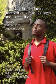 Paperback Black Graduate Education at Historically Black Colleges and Universities: Trends, Experiences, and Outcomes Book