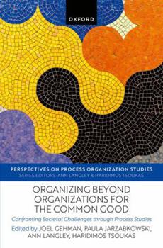 Hardcover Organizing beyond Organizations for the Common Good: Confronting Societal Challenges through Process Studies (Perspectives on Process Organization Studies) Book