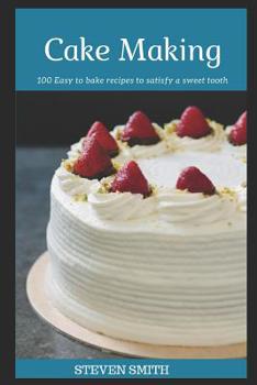 Paperback Cake Making: 100 Easy to Bake Recipes to Satisfy a Sweet Tooth Book