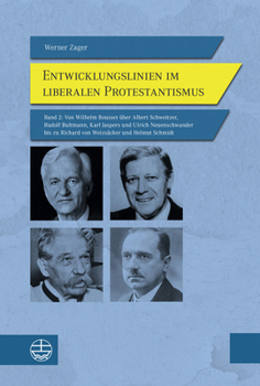 Entwicklungslinien Im Liberalen Protestantismus: Band 2: Von Wilhelm Bousset Uber Albert Schweitzer, Rudolf Bultmann, Karl Jaspers Und Ulrich Neuensch