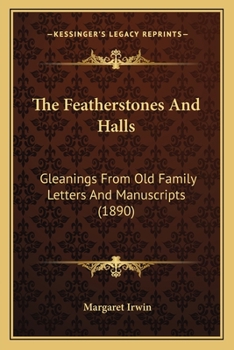 Paperback The Featherstones And Halls: Gleanings From Old Family Letters And Manuscripts (1890) Book