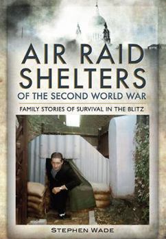 Hardcover Air Raid Shelters of the Second World War: Family Stories of Survival in the Blitz Book