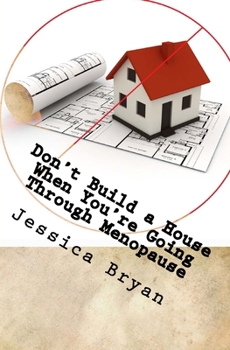 Paperback Don't Build a House When You're Going Through Menopause: sane advice for a crazy world Book