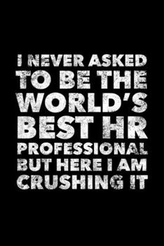 Paperback I Never Asked To Be The World's Best HR Professional: Human Resources Journal, Gift For Managers Or Directors, 120 page blank book for writing notes Book