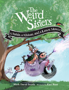 Hardcover The Weird Sisters: A Robin, a Ribbon, and a Lawn Mower Book