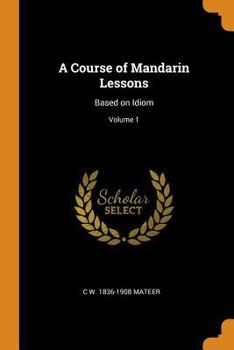Paperback A Course of Mandarin Lessons: Based on Idiom; Volume 1 Book