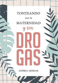 Paperback Tonteando con la maternidad y sin drogas [Spanish] Book