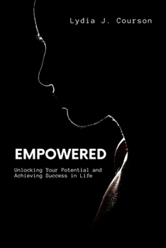Paperback Empowered: Unlocking Your Potential and Achieving Success in Life Book