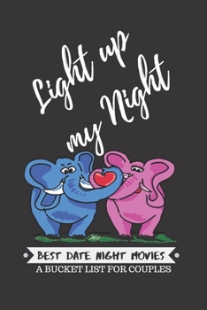 Light Up My Night: Best Date Night Movies, A Bucket List for couples, Journal Movie Night Series Book/Notebook, Movie Lovers Log Book, Activity to Build Relationships.
