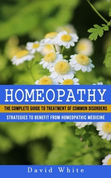 Homeopathy: Strategies to Benefit From Homeopathic Medicine