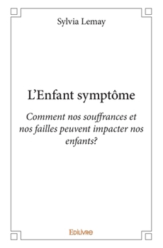 Paperback L'Enfant symptôme: Comment nos souffrances et nos failles peuvent impacter nos enfants? [French] Book