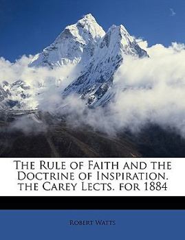 Paperback The Rule of Faith and the Doctrine of Inspiration. the Carey Lects. for 1884 Book